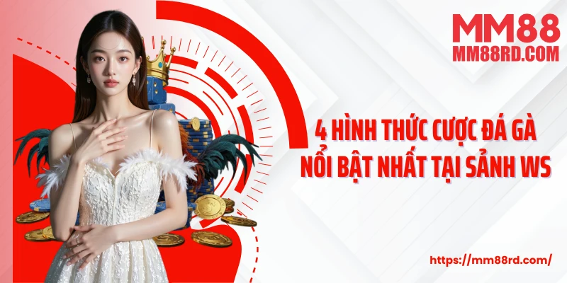 4 hình thức cược đá gà nổi bật nhất tại sảnh WS