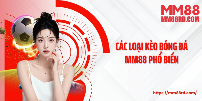 Các loại kèo bóng đá MM88 phổ biến