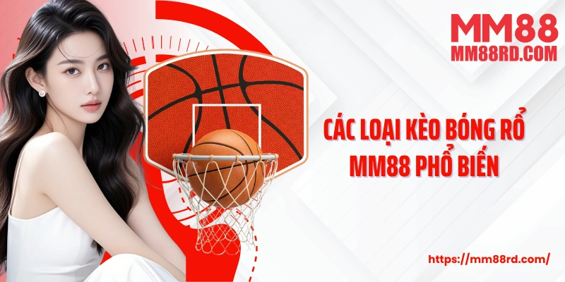 Các loại kèo bóng rổ MM88 phổ biến
