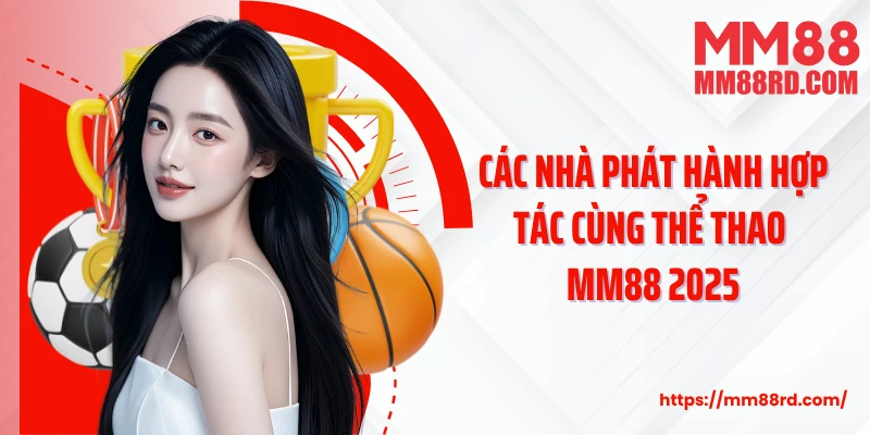 Các nhà phát hành hợp tác cùng thể thao MM88 2025