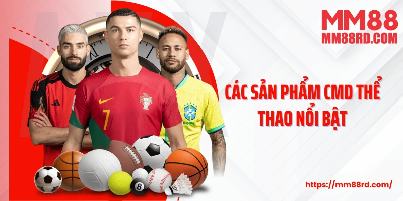 Các sản phẩm CMD thể thao nổi bật