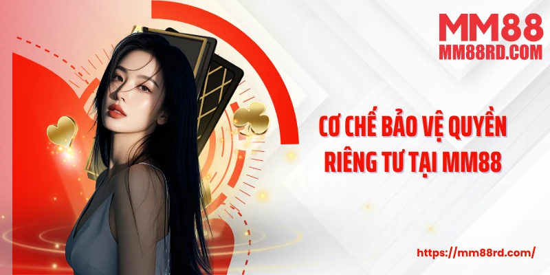 Cơ chế bảo vệ quyền riêng tư tại MM88