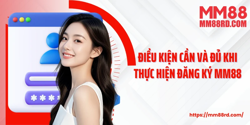 Điều kiện cần và đủ khi thực hiện đăng ký MM88