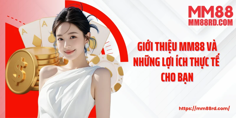 Giới thiệu MM88 và những lợi ích thực tế cho bạn