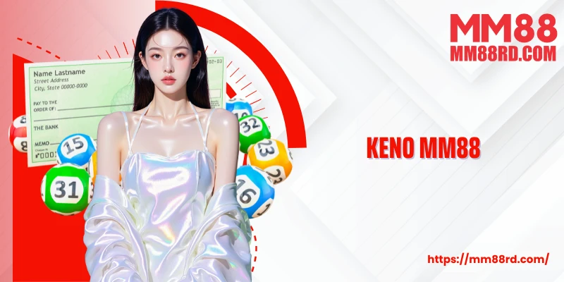 Keno MM88: Thử Ngay Vận May - Trúng Thưởng Mỗi Ngày
