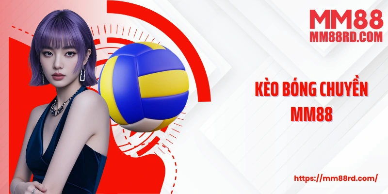 Kèo Bóng Chuyền Mm88- Hình Thức Cá Cược Siêu Lôi Cuốn