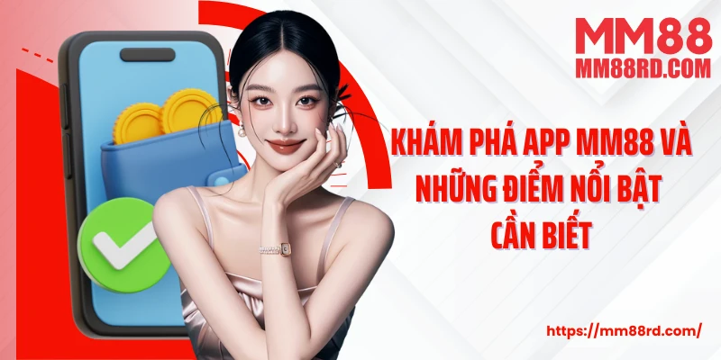 Khám phá app MM88 và những điểm nổi bật cần biết