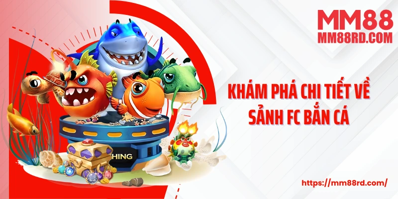 Khám phá chi tiết về sảnh FC bắn cá