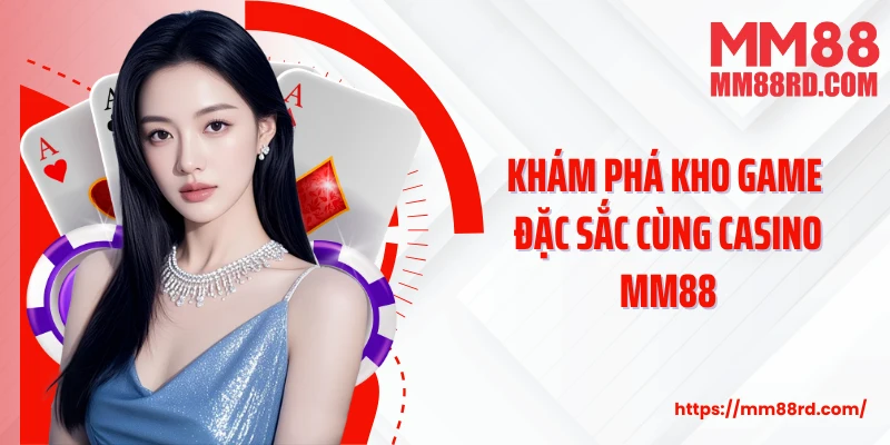 Khám phá kho game đặc sắc cùng casino MM88