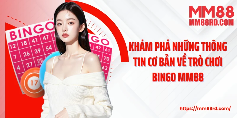 Khám phá những thông tin cơ bản về trò chơi Bingo MM88
