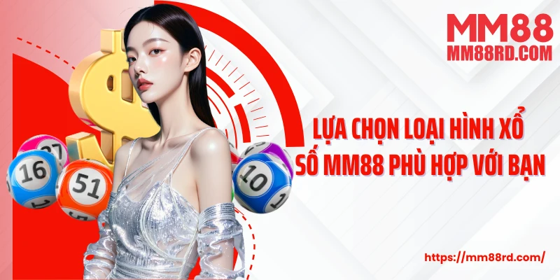 Lựa chọn loại hình xổ số MM88 phù hợp với bạn