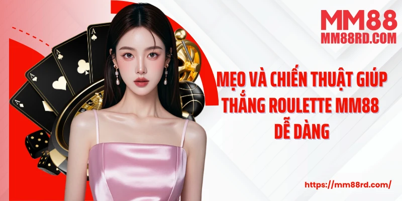Mẹo và chiến thuật giúp thắng Roulette MM88 dễ dàng