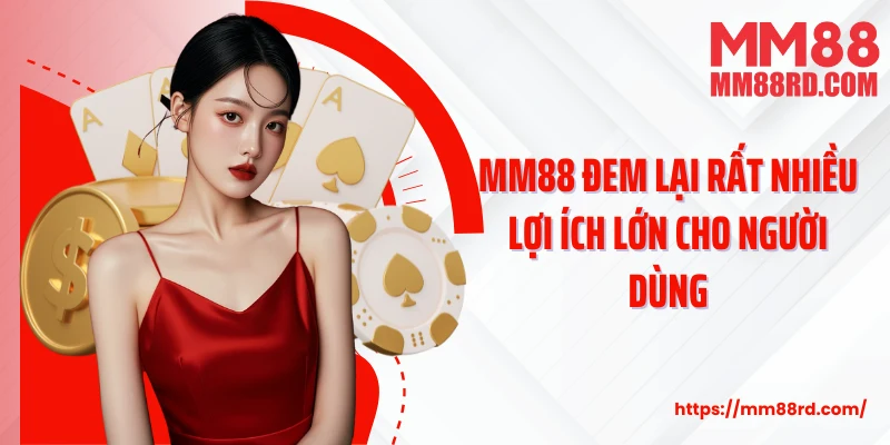 MM88 đem lại rất nhiều lợi ích lớn cho người dùng