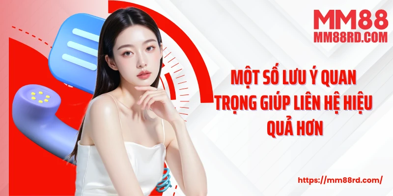 Một số lưu ý quan trọng giúp liên hệ hiệu quả hơn