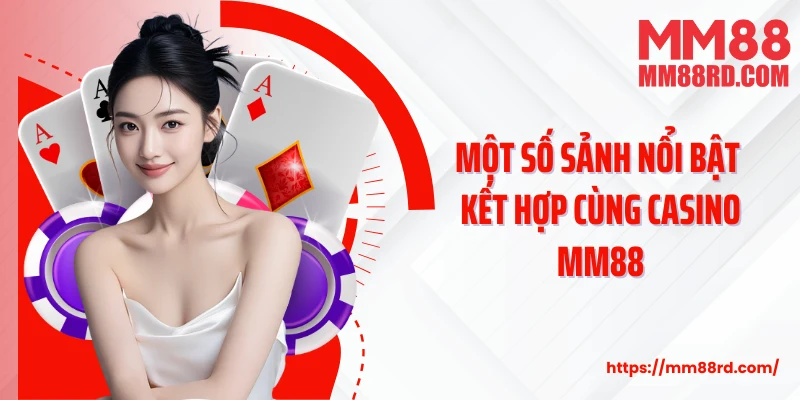 Một số sảnh nổi bật kết hợp cùng casino MM88