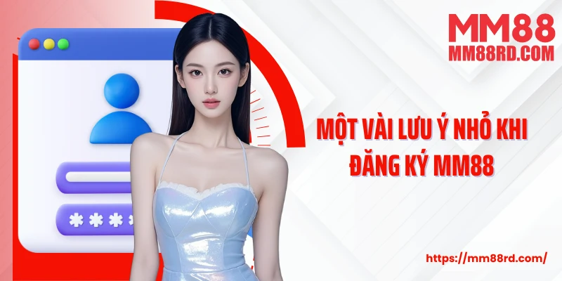 Một vài lưu ý nhỏ khi đăng ký MM88