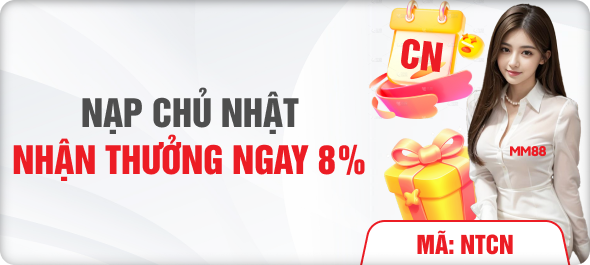 Nạp chủ nhật nhận thưởng ngay 8%