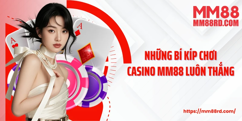 Những bí kíp chơi casino MM88 luôn thắng 