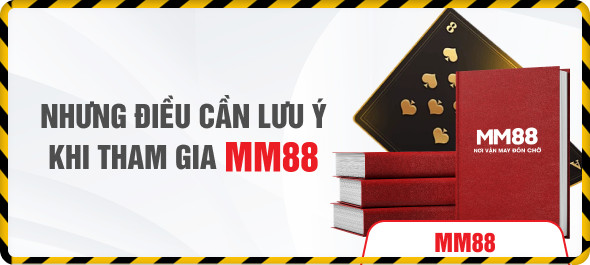 Những điều cần lưu ý khi tham gia MM88