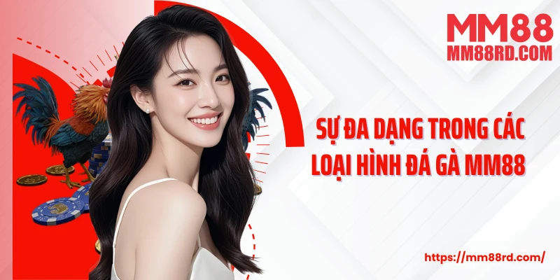 Sự đa dạng trong các loại hình đá gà MM88