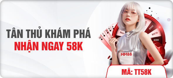 Tân thủ khám phá nhận ngay 58k