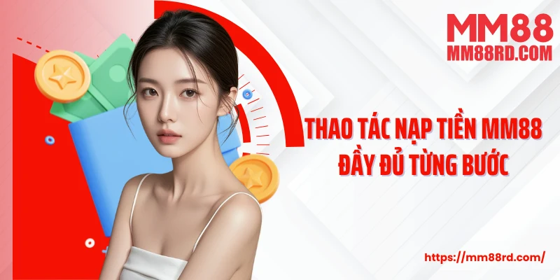 Thao tác nạp tiền MM88 đầy đủ từng bước