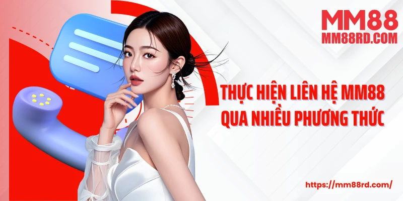 Thực hiện liên hệ MM88 qua nhiều phương thức