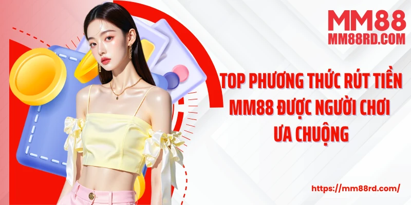 Top phương thức rút tiền MM88 được người chơi ưa chuộng