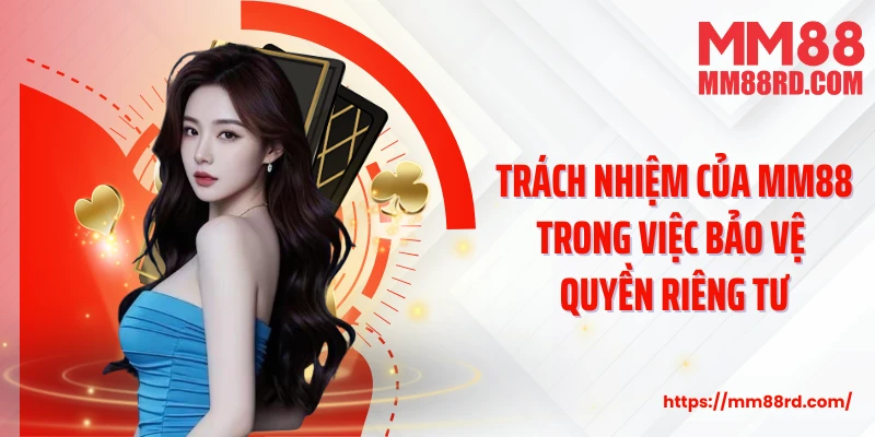 Trách nhiệm của MM88 trong việc bảo vệ quyền riêng tư