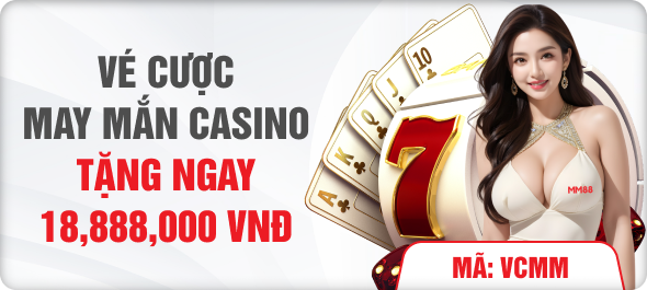 Vé cược may mắn casino tặng ngay 18,888,000 vnd
