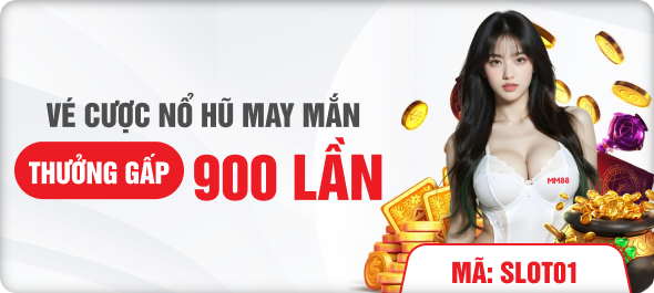 Vé cược nổ hũ may mắn thưởng gấp 900 lần